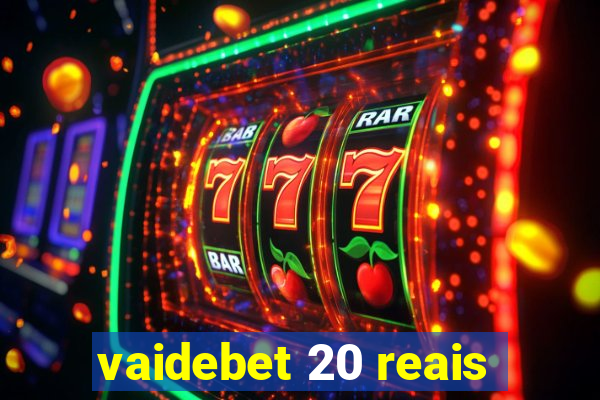 vaidebet 20 reais