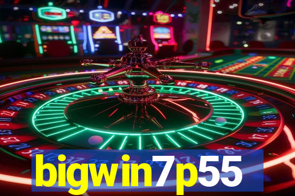 bigwin7p55