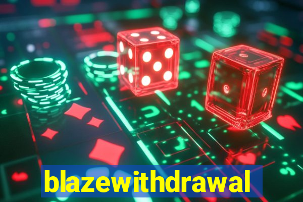 blazewithdrawal