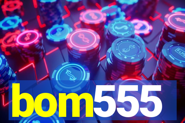 bom555