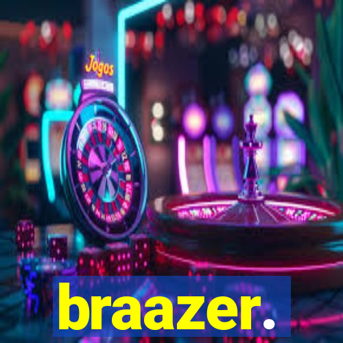 braazer.