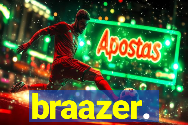 braazer.