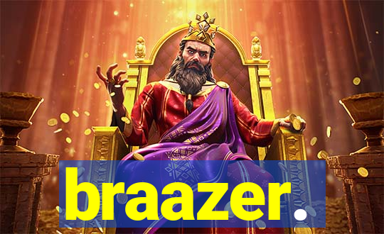 braazer.