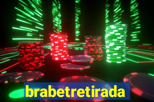 brabetretirada