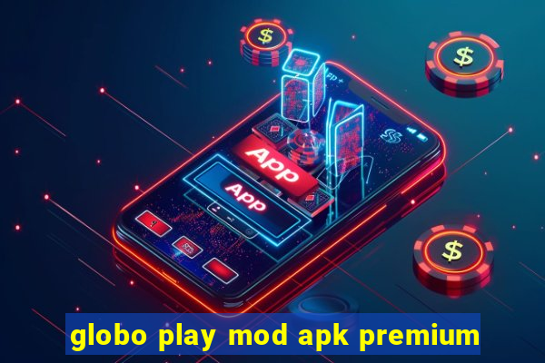 globo play mod apk premium