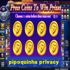 pipoquinha privacy