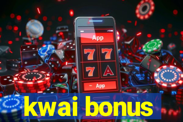 kwai bonus