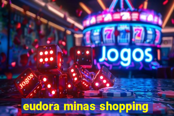 eudora minas shopping