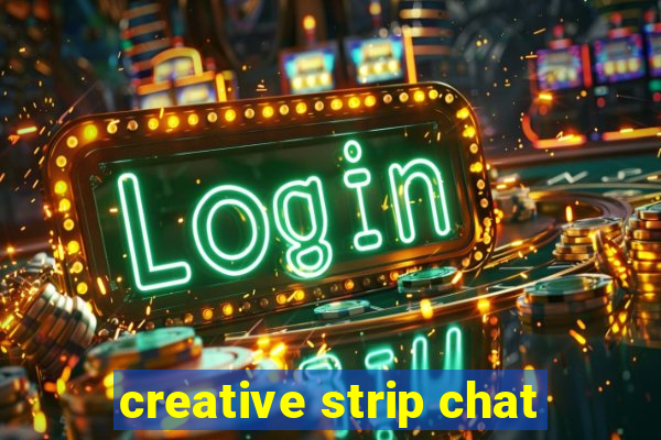 creative strip chat