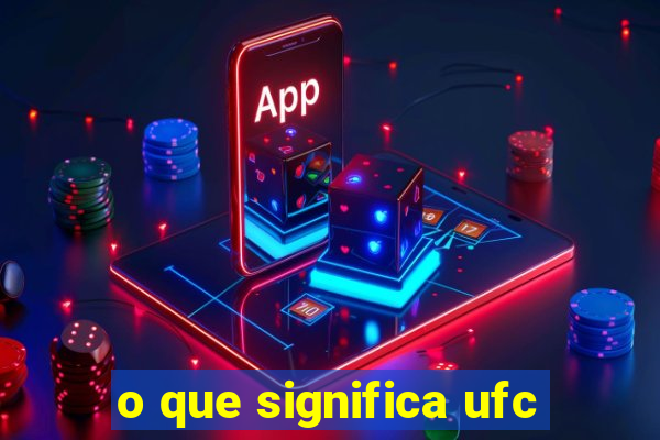 o que significa ufc