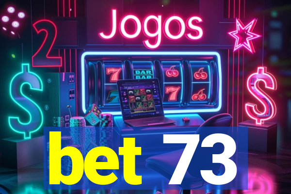 bet 73