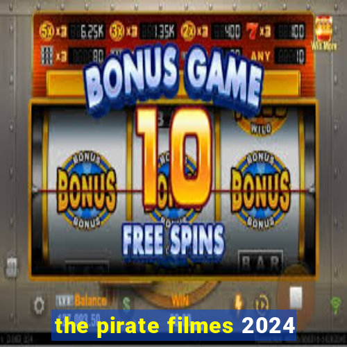 the pirate filmes 2024