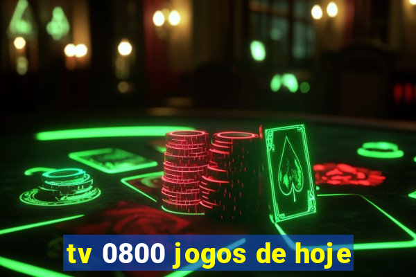 tv 0800 jogos de hoje