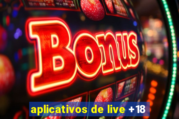 aplicativos de live +18