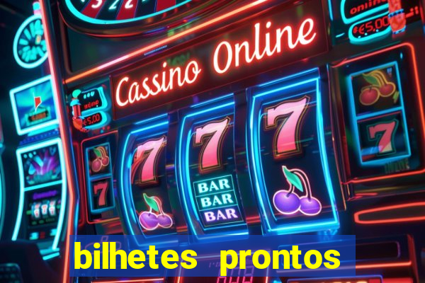 bilhetes prontos para hoje