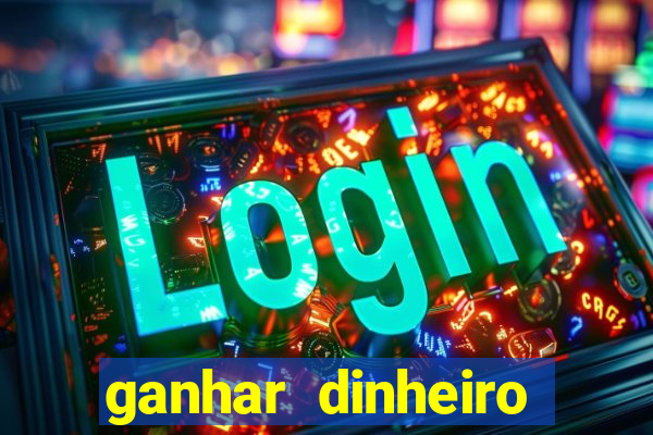 ganhar dinheiro online jogando