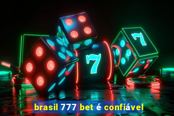 brasil 777 bet é confiável