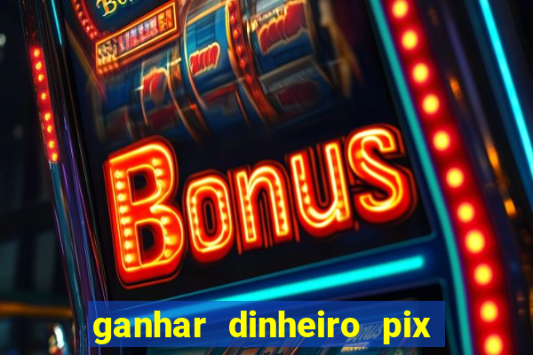 ganhar dinheiro pix de verdade bingo