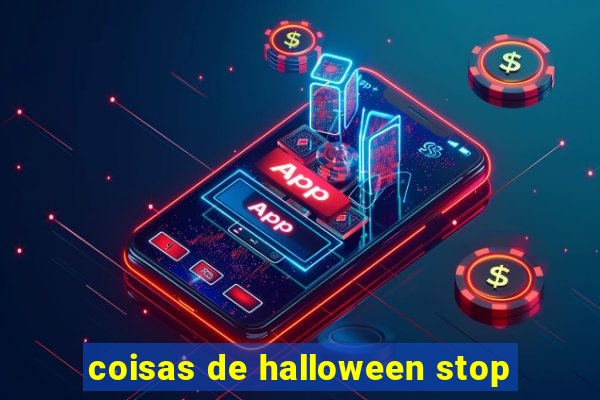 coisas de halloween stop