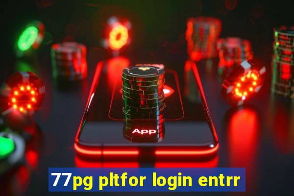 77pg pltfor login entrr