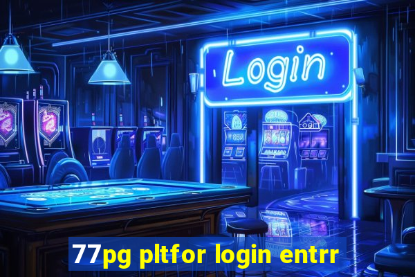 77pg pltfor login entrr