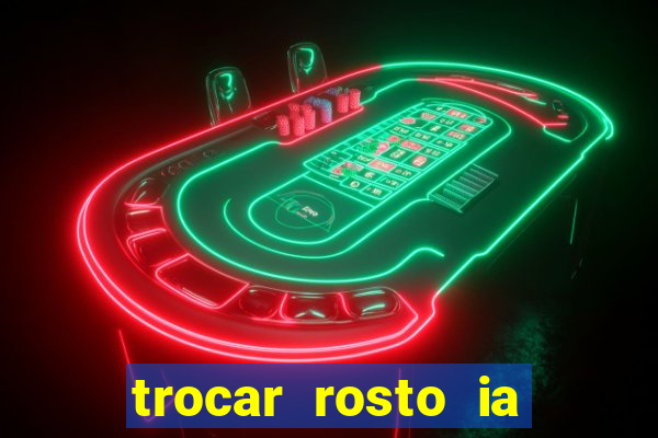 trocar rosto ia online mudar rosto