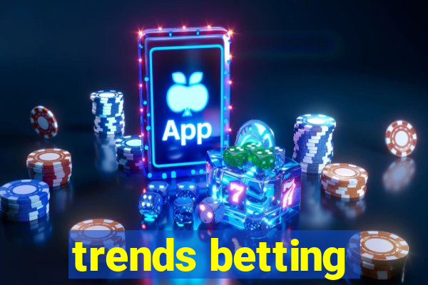 trends betting