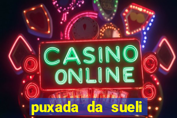 puxada da sueli jogo do bicho