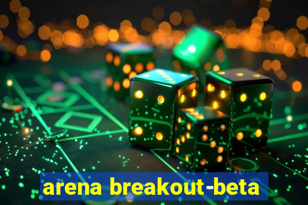 arena breakout-beta