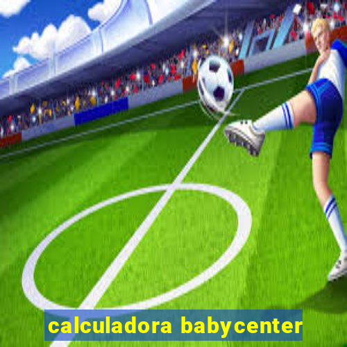 calculadora babycenter