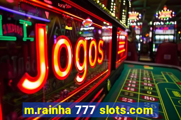 m.rainha 777 slots.com