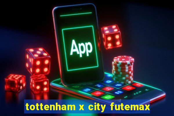 tottenham x city futemax