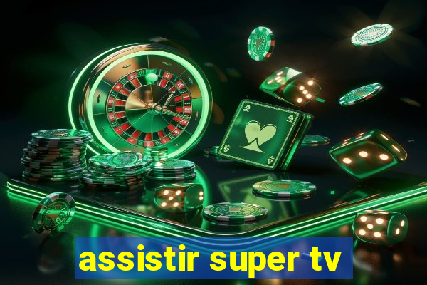 assistir super tv