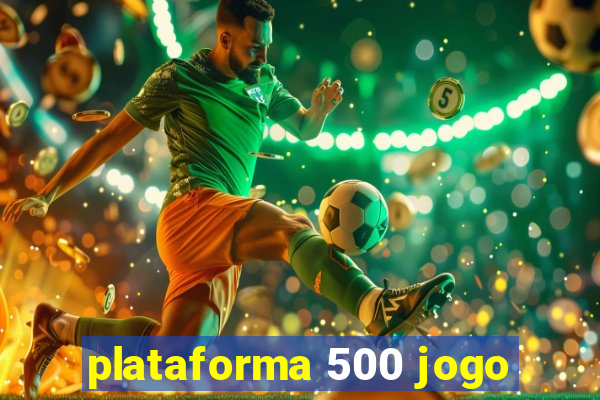 plataforma 500 jogo