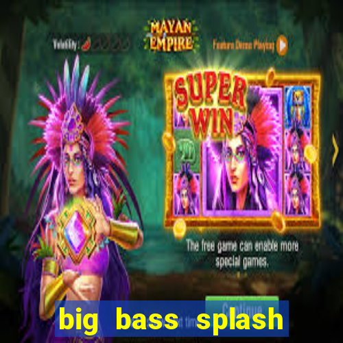 big bass splash demo betano