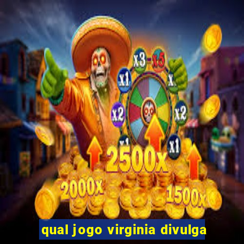 qual jogo virginia divulga