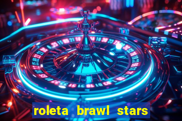 roleta brawl stars 2024 80 brawlers