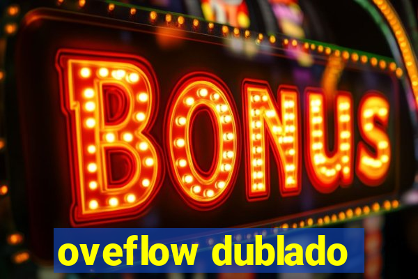 oveflow dublado