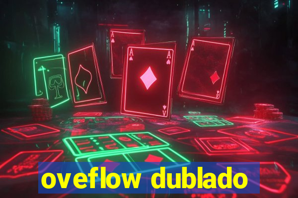 oveflow dublado