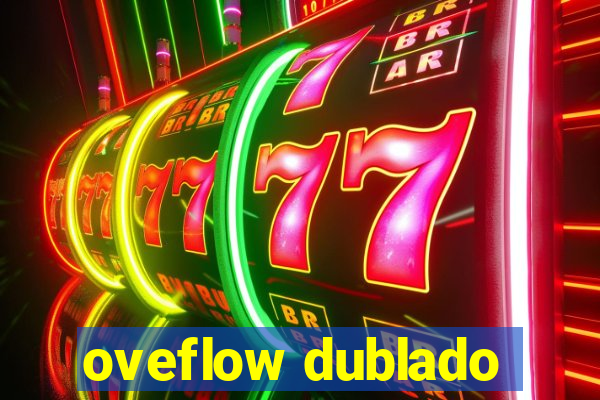 oveflow dublado