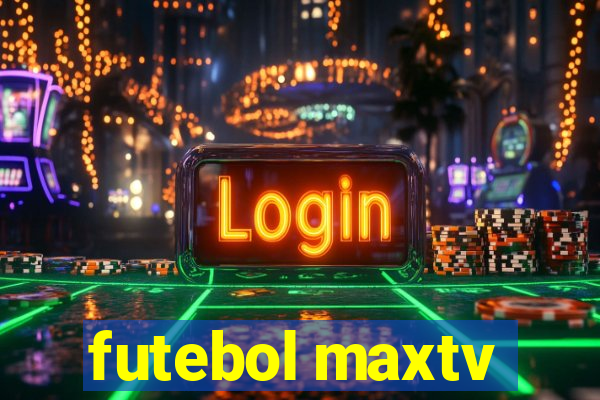 futebol maxtv