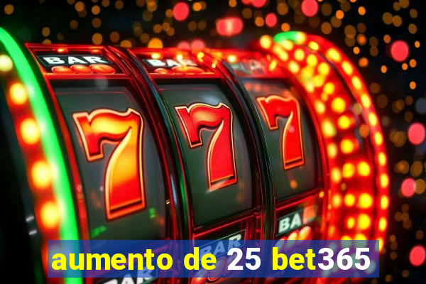 aumento de 25 bet365