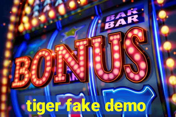 tiger fake demo