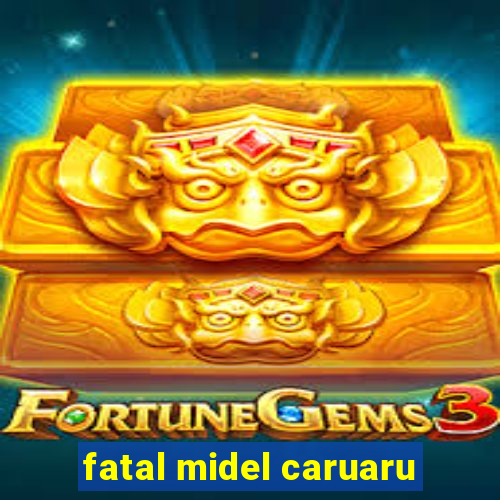 fatal midel caruaru