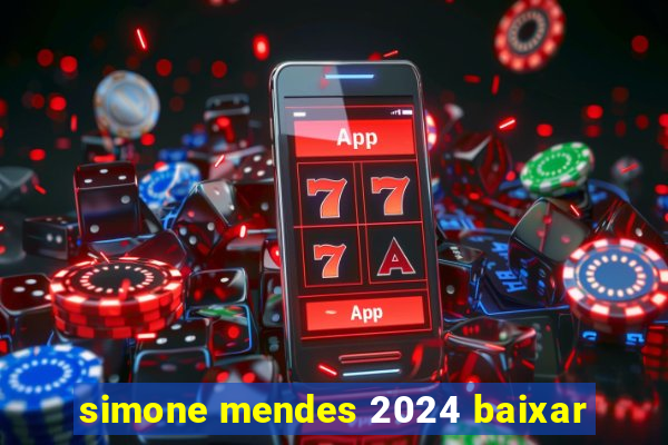 simone mendes 2024 baixar