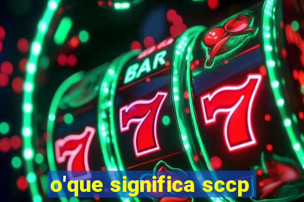 o'que significa sccp