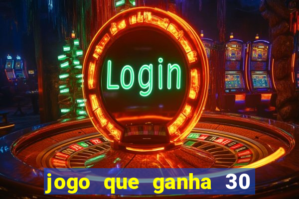 jogo que ganha 30 reais no cadastro