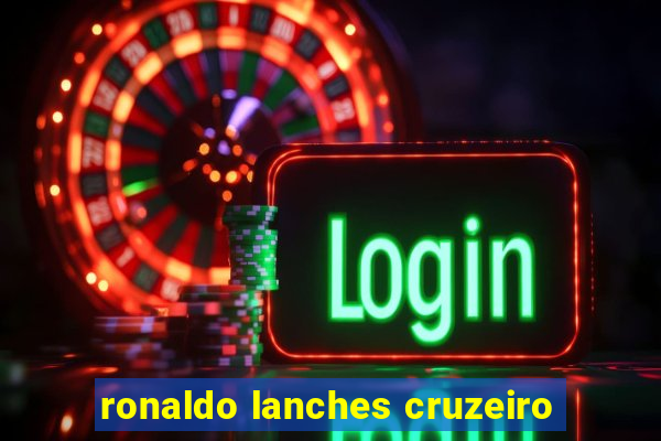 ronaldo lanches cruzeiro