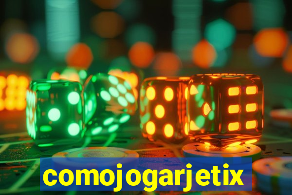 comojogarjetix