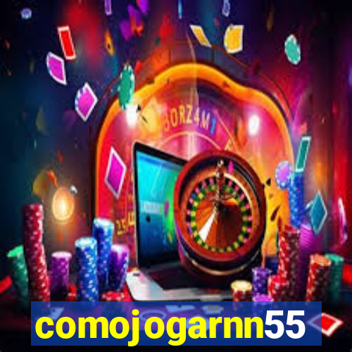 comojogarnn55